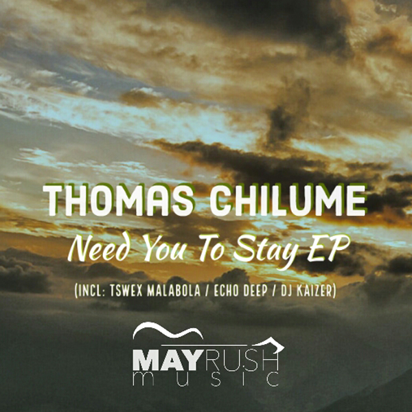 Thomas Chilume & Oneal James - Need You To Stay EP / May Rush Music