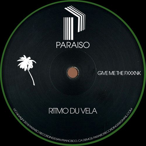 Ritmo Du Vela - Give Me the Fxxxnk / Paraiso Recordings