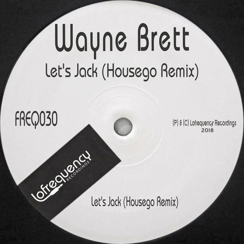 Wayne Brett - Let's Jack (Housego Remix) / Lofrequency Recordings