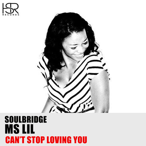 Soulbridge & Ms Lil - Can't Stop Loving You / HSR Records