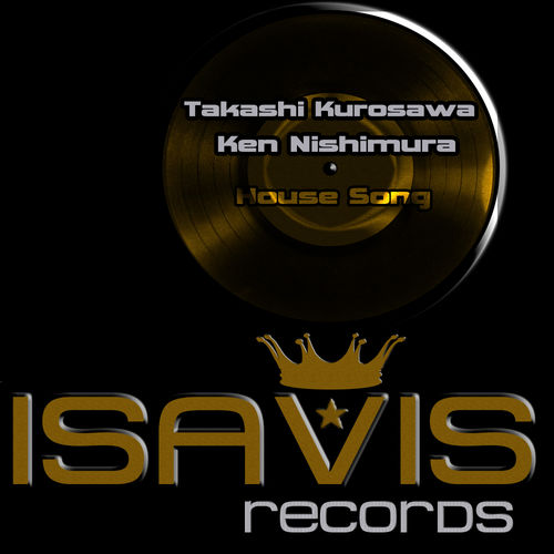 Takashi Kurosawa, Ken Nishimura - House Song / ISAVIS records