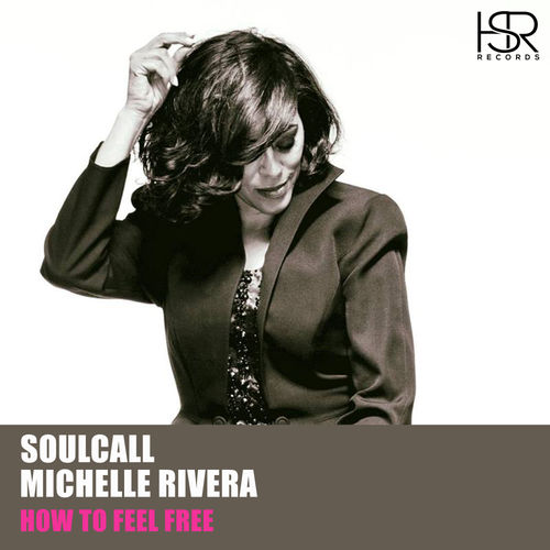 Soulcall & Michelle Rivera - How To Feel Free / HSR Records