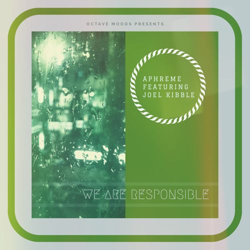 Aphreme - We Are Responsible (feat. Joel Kibble) / Octave Moods