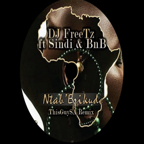 DJ Freetz - Ntab' Ezikude (ThisGuySA Remix) / FREETONE ENTERTAINMENT