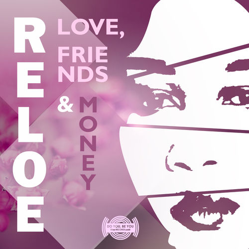 Reloe - Love, Money & Friends / Do You Be You Records