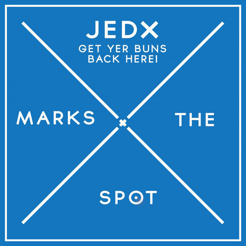 JedX - Get Yer Buns Back Here! / Music Marks The Spot