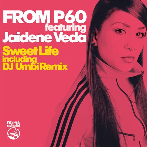 From P60 ft Jaidene Veda - Sweet Life / IRMA DANCEFLOOR