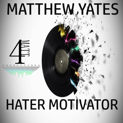 Matthew Yates - Hater Motivator / 4Matt Productions