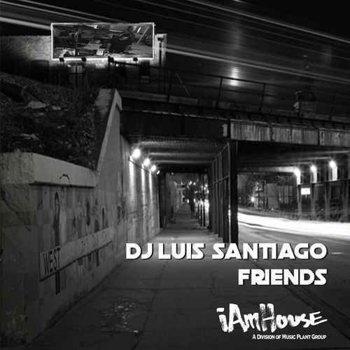DJ Luis Santiago - Friends / i Am House