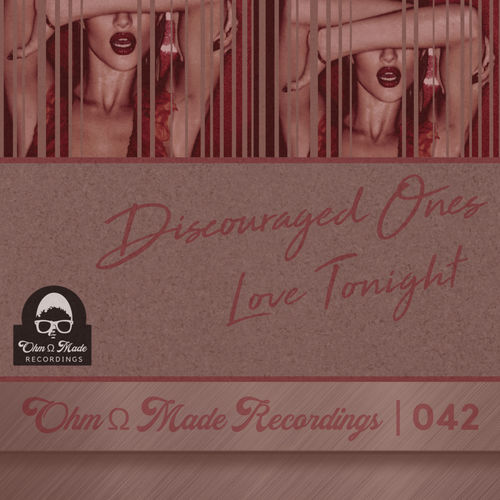 Discouraged Ones - Love Tonight / Ohm Made Recordings