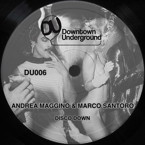 Andrea Maggino & Marco Santoro - Disco Down / Downtown Underground