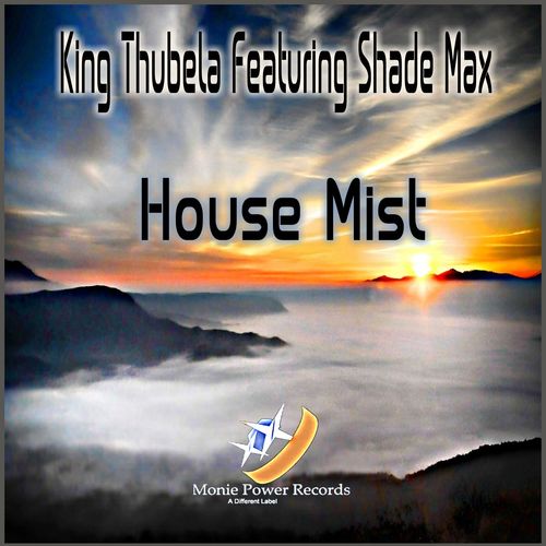 King Thubela feat. Shade Max - House Mist / Monie Power Records