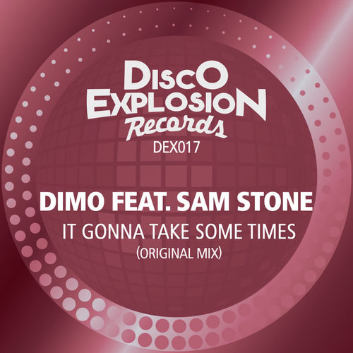 Dimo feat. Sam Stone - It Gonna Take Some Times / Disco Explosion Records