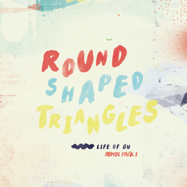 Round Shaped Triangles - Life Of Gu (Remix Pack I) / Sub_Urban