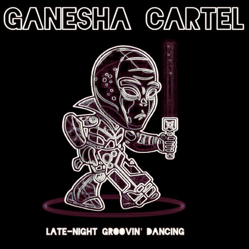 Ganesha Cartel - Late-Night Groovin' Dancing / Anahata Love Recordings