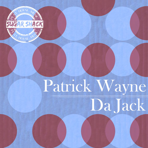 Patrick Wayne - Da Jack / Sugar Shack Recordings