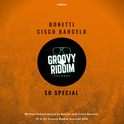 Bonetti & Cisco Barcelo - So Special / Groovy Riddim Records
