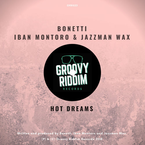 Bonetti, Iban Montoro & Jazzman Wax - Hot Dreams / Groovy Riddim Records