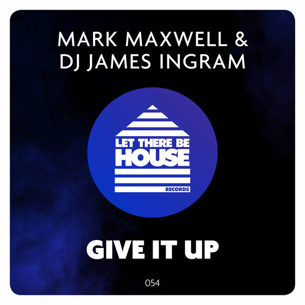 Mark Maxwell & DJ James Ingram - Give It Up / Let There Be House Records