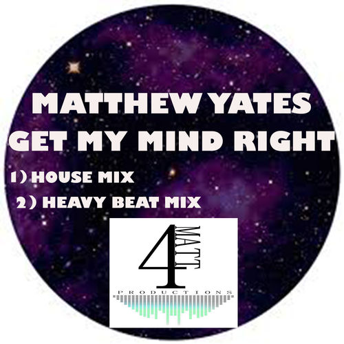 Matthew Yates - Get My Mind Right / 4Matt Productions