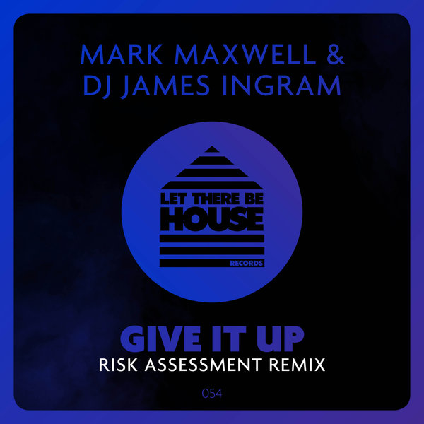Mark Maxwell & DJ James Ingram - Give It Up (Risk Assessment Remix) / Let There Be House Records