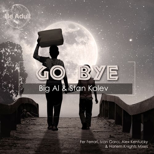 Big Al & Stan Kolev - Go Bye! / Be Adult Music