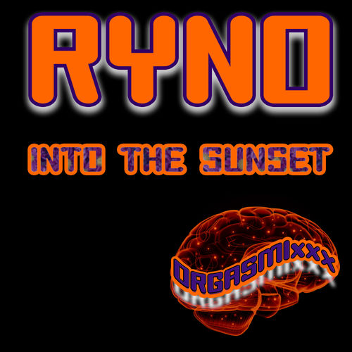 Ryno - Into The Sunset / ORGASMIxxx