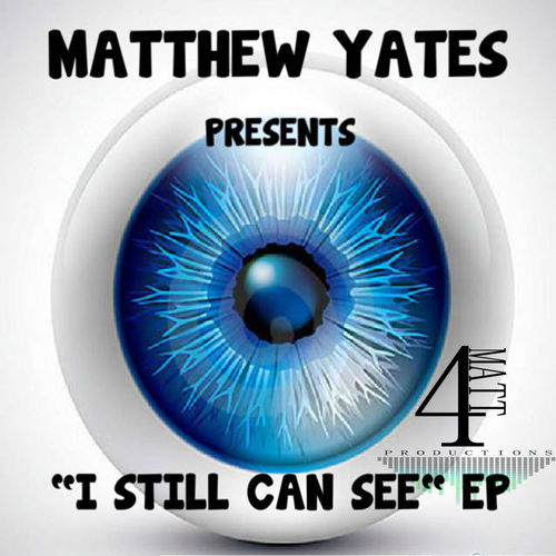 Matthew Yates - I Still Can See EP / 4Matt Productions