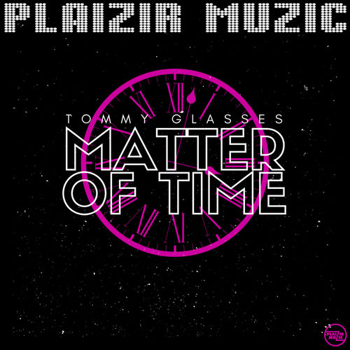 Tommy Glasses - Matter of Time / Plaizir Muzic
