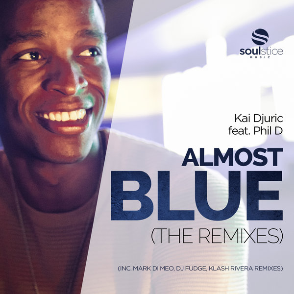 Kai Djuric Feat. Phil D - Almost Blue (The Remixes) / Soulstice Music