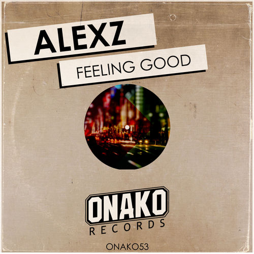 AlexZ - Feeling Good / Onako Records