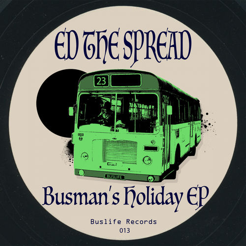Ed The Spread - Busman's Holiday / Buslife Records