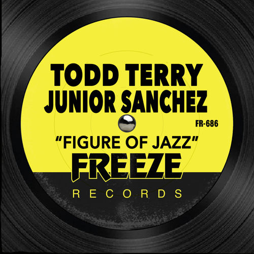 Todd Terry & Junior Sanchez - Figure of Jazz / Freeze Records