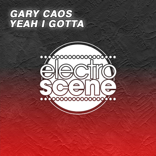 Gary Caos - Yeah I Gotta / Electroscene