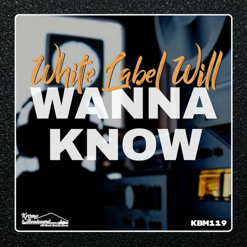 White Label Will - Wanna Know / Krome Boulevard Music