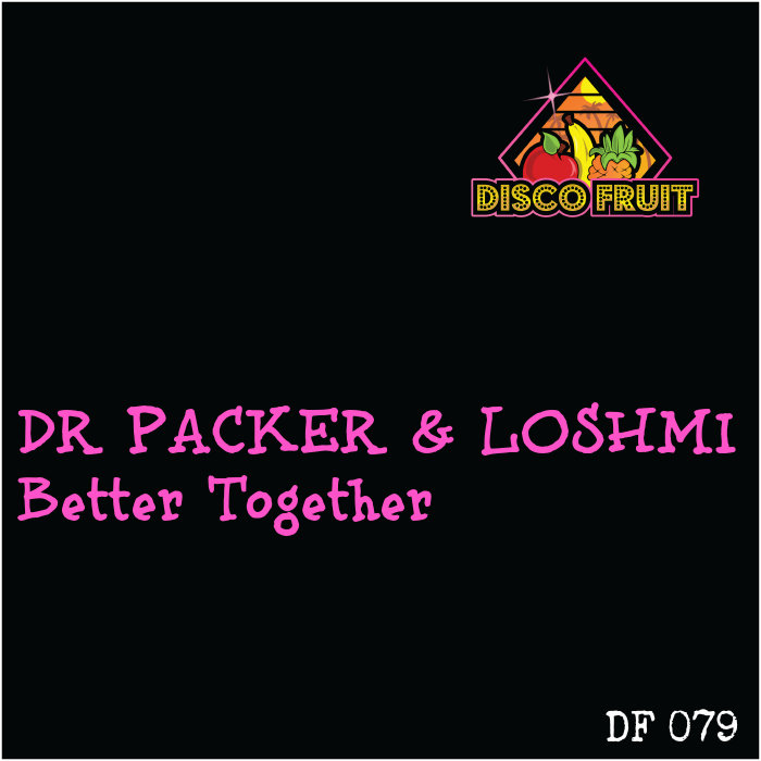 Dr Packer & Loshmi - Better Together / Disco Fruit