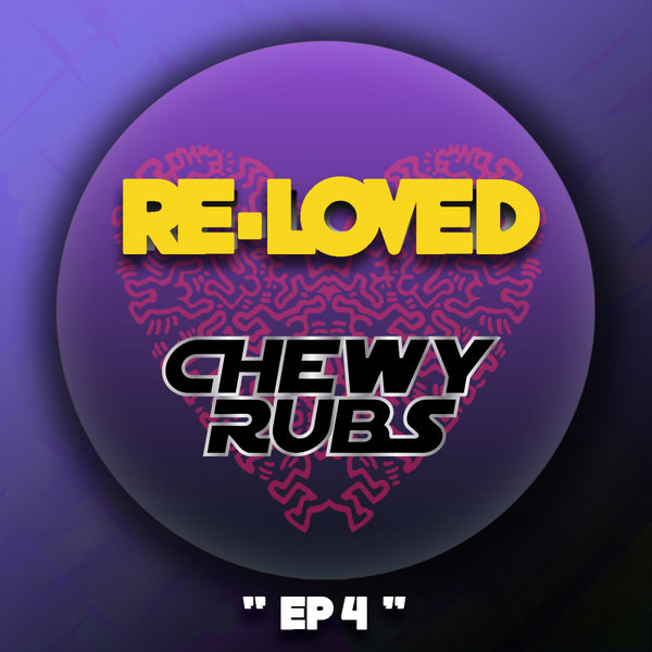 Chewy Rubs - EP 4 / Re-Loved