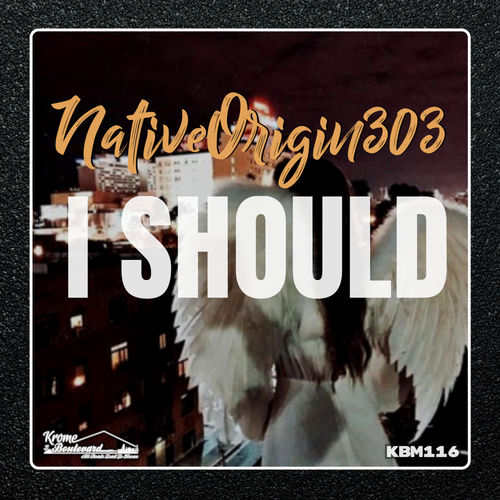 NativeOrigin303 - I Should / Krome Boulevard Music
