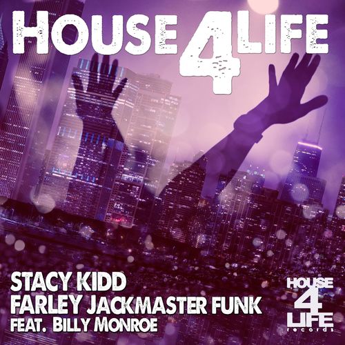Farley Jackmaster Funk & Stacy Kidd ft Billy Monroe - House 4 Life / House 4 Life Records