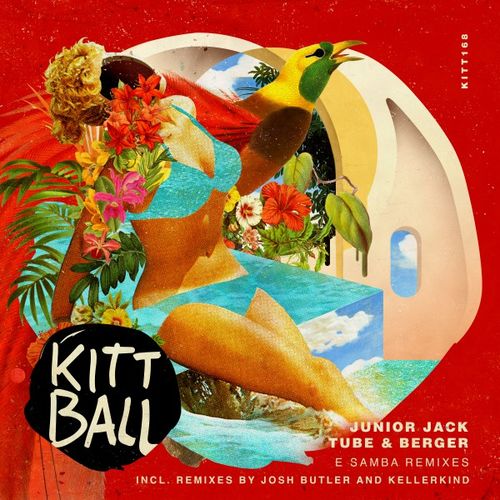 Junior Jack & Tube & Berger - E Samba 2018 Remixes / Kittball