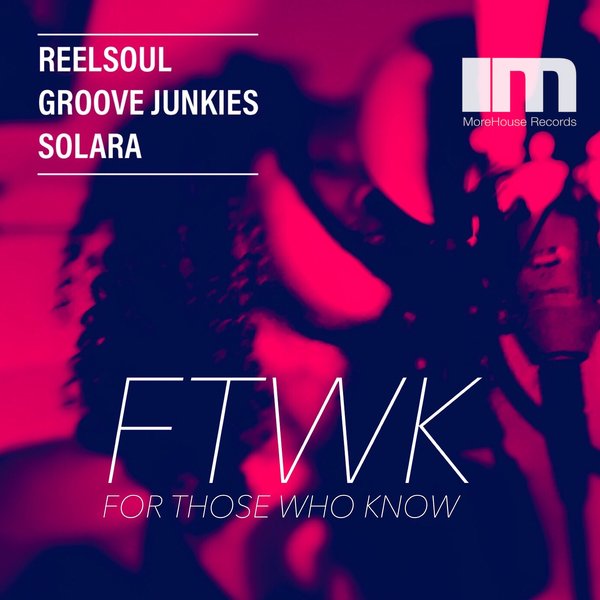Reelsoul, Groove Junkies, Solara - For Those Who Know / MoreHouse