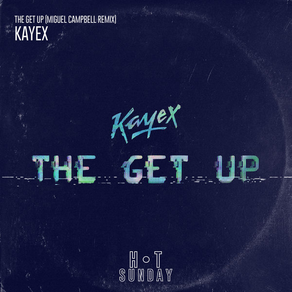 Kayex - The Get Up (Miguel Campbell Edit) / Hot Sunday Records