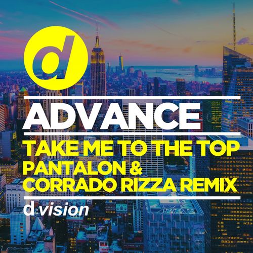 Advance - Take Me to the Top (Pantalon & Corrado Rizza Remix) / D:vision