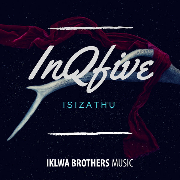 InQfive - IsiZathu / Iklwa Brothers Music