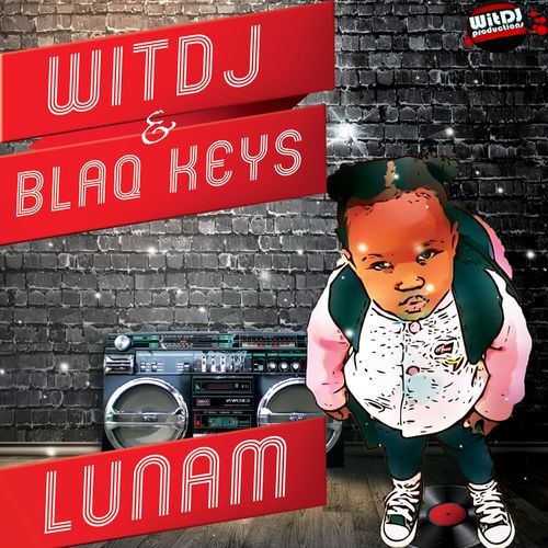 WitDJ & Blaq Keys - Lunam / WitDJ Productions PTY LTD