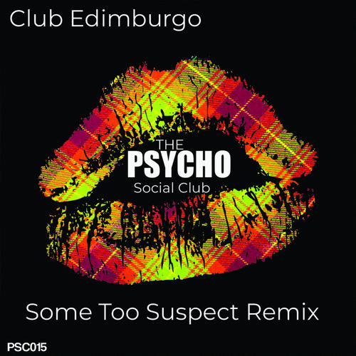 Some Too Suspect, Charlie Says & Housego - Club Edimburgo (Some Too Suspect Remix) / The Psycho Social Club