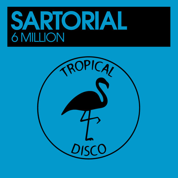 Sartorial - 6 Million / Tropical Disco Records