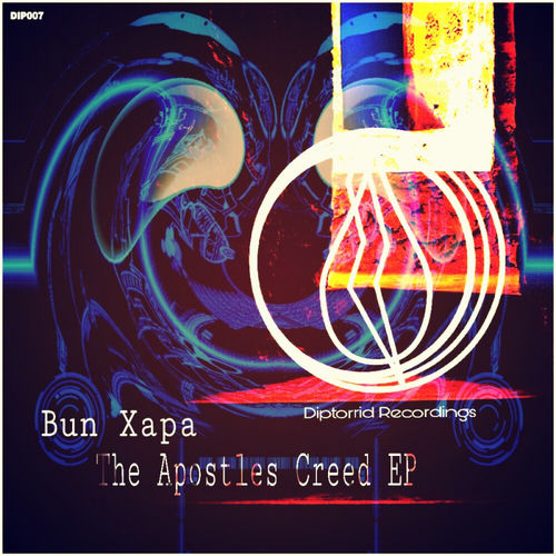 Bun Xapa - The Apostles Creed EP / Diptorrid Recordings