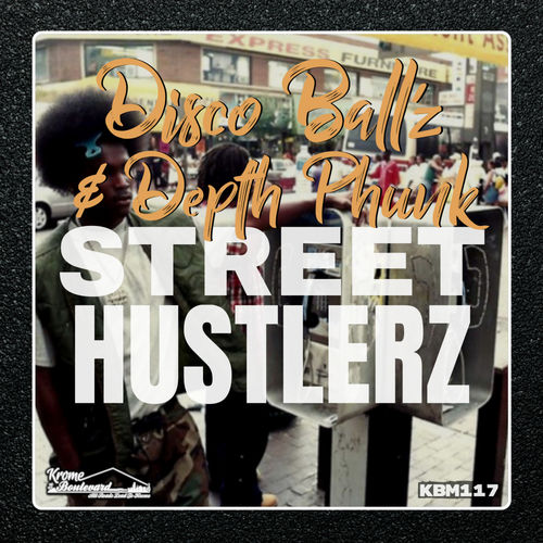Disco Ball'z & Depth Phunk - Street Hustlerz / Krome Boulevard Music