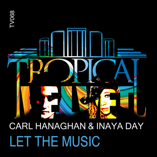 Carl Hanaghan & Inaya Day - Let The Music / Tropical Velvet